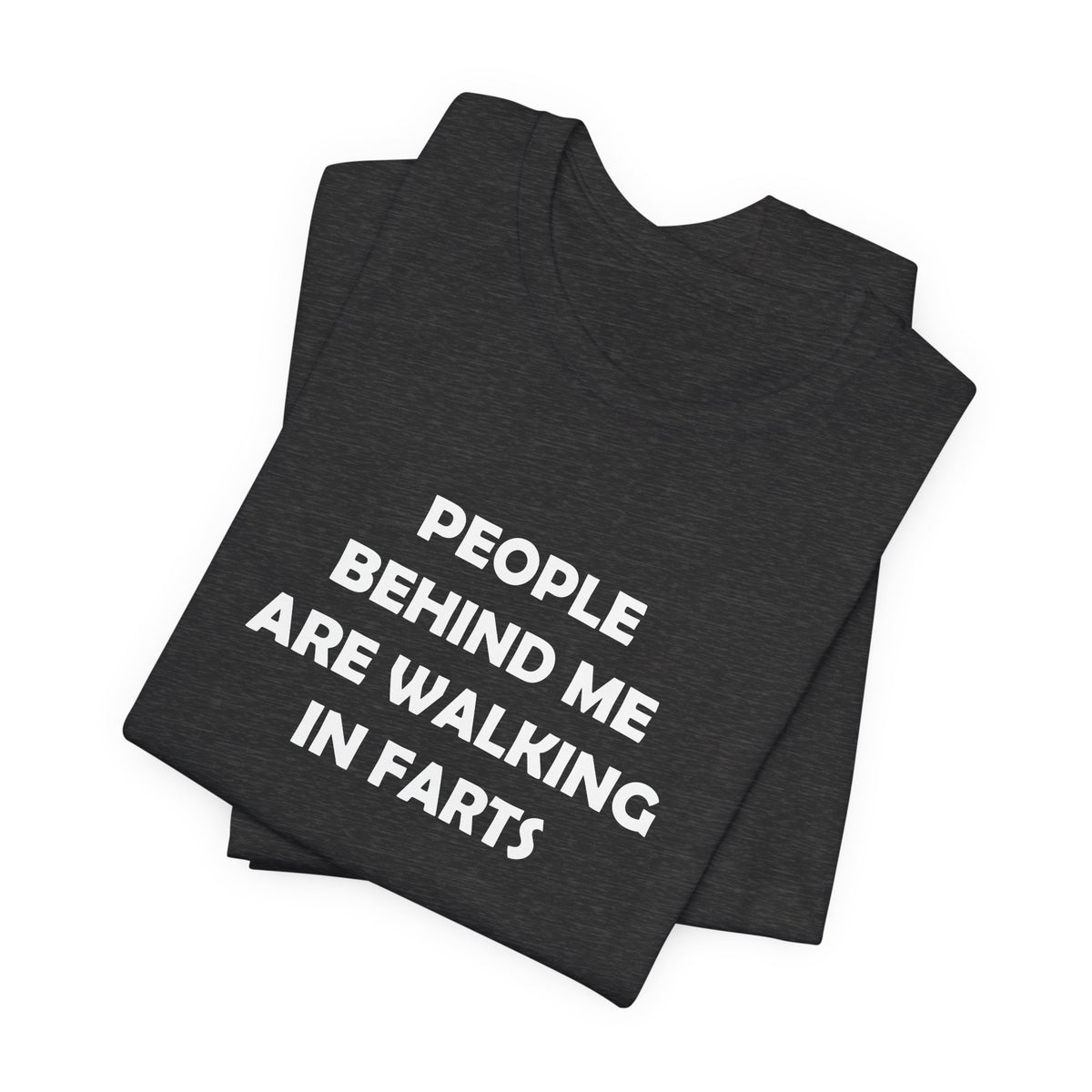 People Behind Me Are Walking In Farts - Unisex Jersey Short Sleeve Tee
