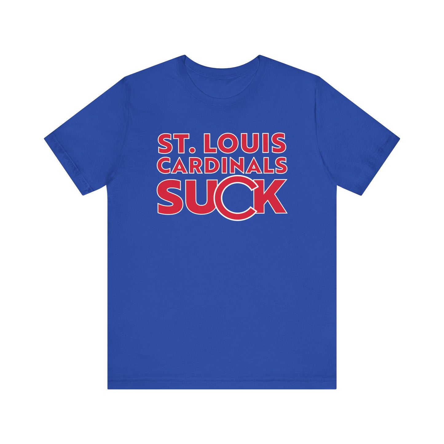 St. Louie Cardinals Suck! (for Cubs fans) - Unisex Jersey Short Sleeve Tee