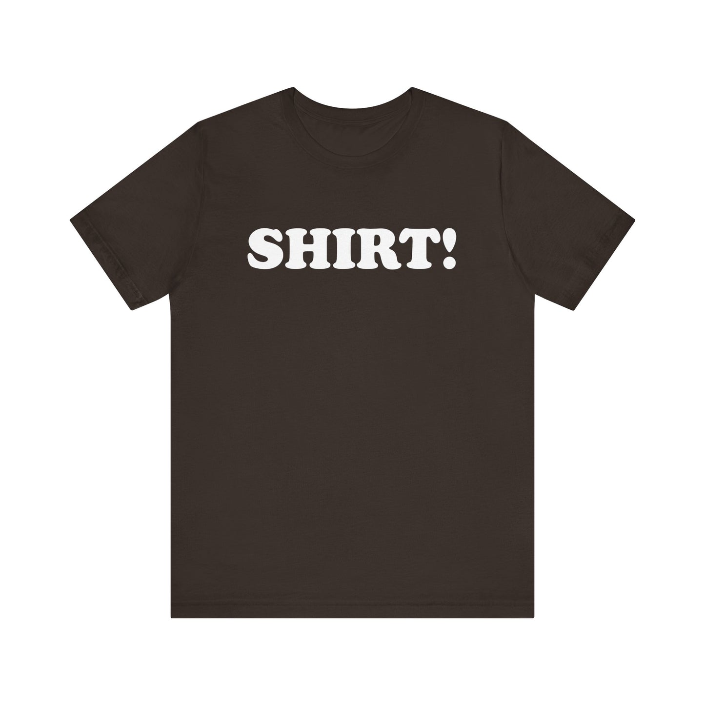 The SHIRT! Shirt - Unisex Jersey Short Sleeve Tee