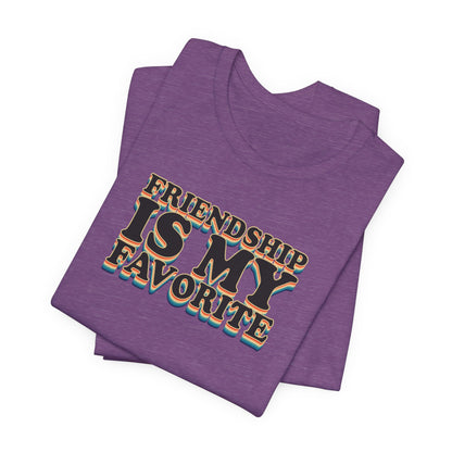 Friendship Is My Favorite - Unisex Jersey Short Sleeve Tee