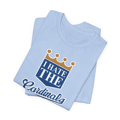 I Hate Cardinals (for KC Royals fans) - Unisex Jersey Short Sleeve Tee