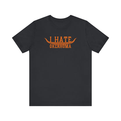 I Hate Okies (for Longhorn fans) - Unisex Jersey Short Sleeve Tee