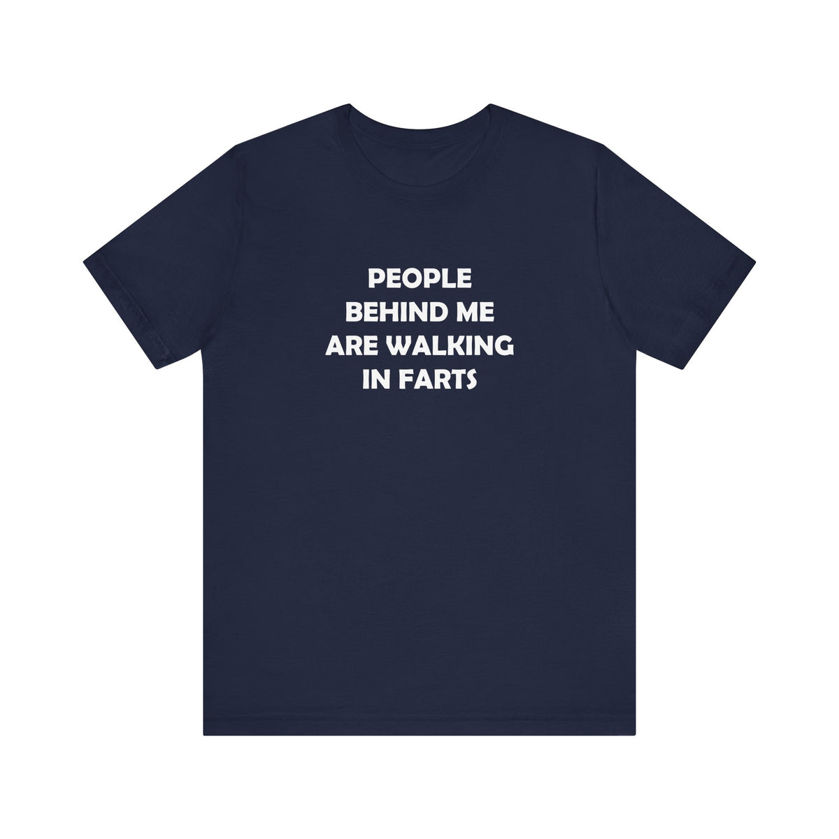 People Behind Me Are Walking In Farts  - Unisex Jersey Short Sleeve Tee