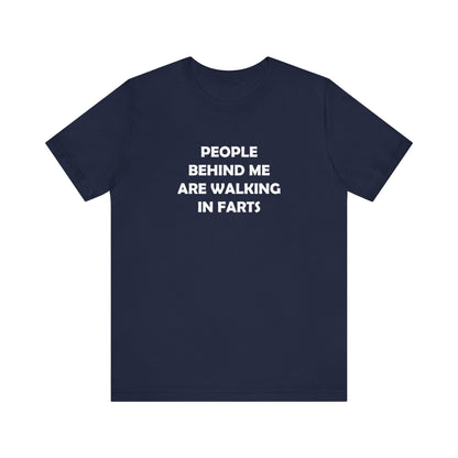 People Behind Me Are Walking In Farts  - Unisex Jersey Short Sleeve Tee