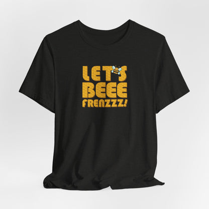 Let's BEEEEEE Frenzzzz! - Unisex Jersey Short Sleeve Tee