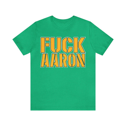 Fuck Aaron (Green Bay Fan Shirt) - Unisex Jersey Short Sleeve Tee