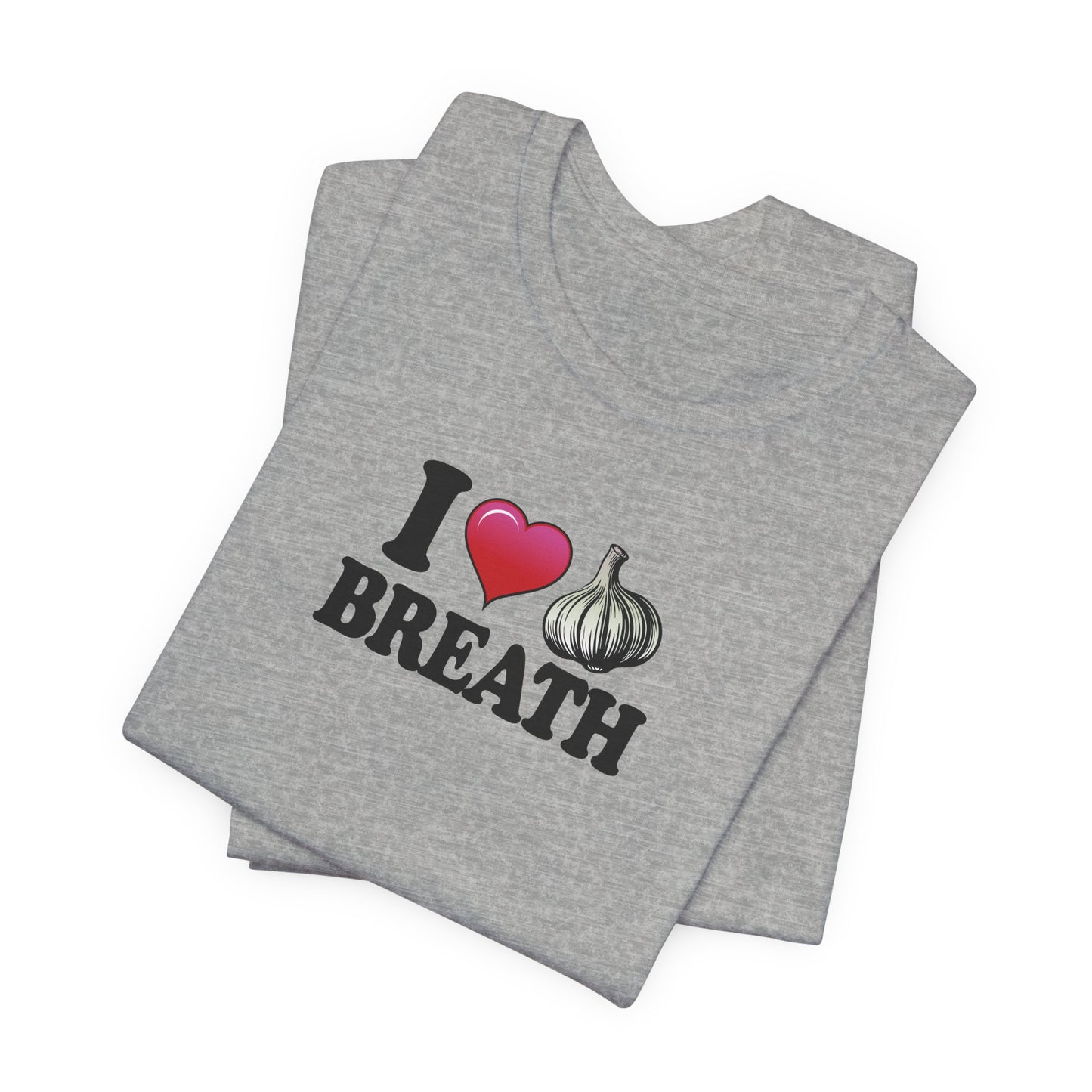 I ❤ Garlic Breath - Unisex Jersey Short Sleeve Tee