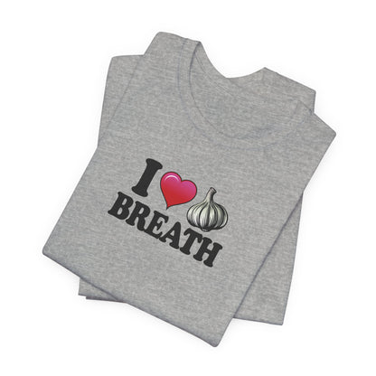 I ❤ Garlic Breath - Unisex Jersey Short Sleeve Tee
