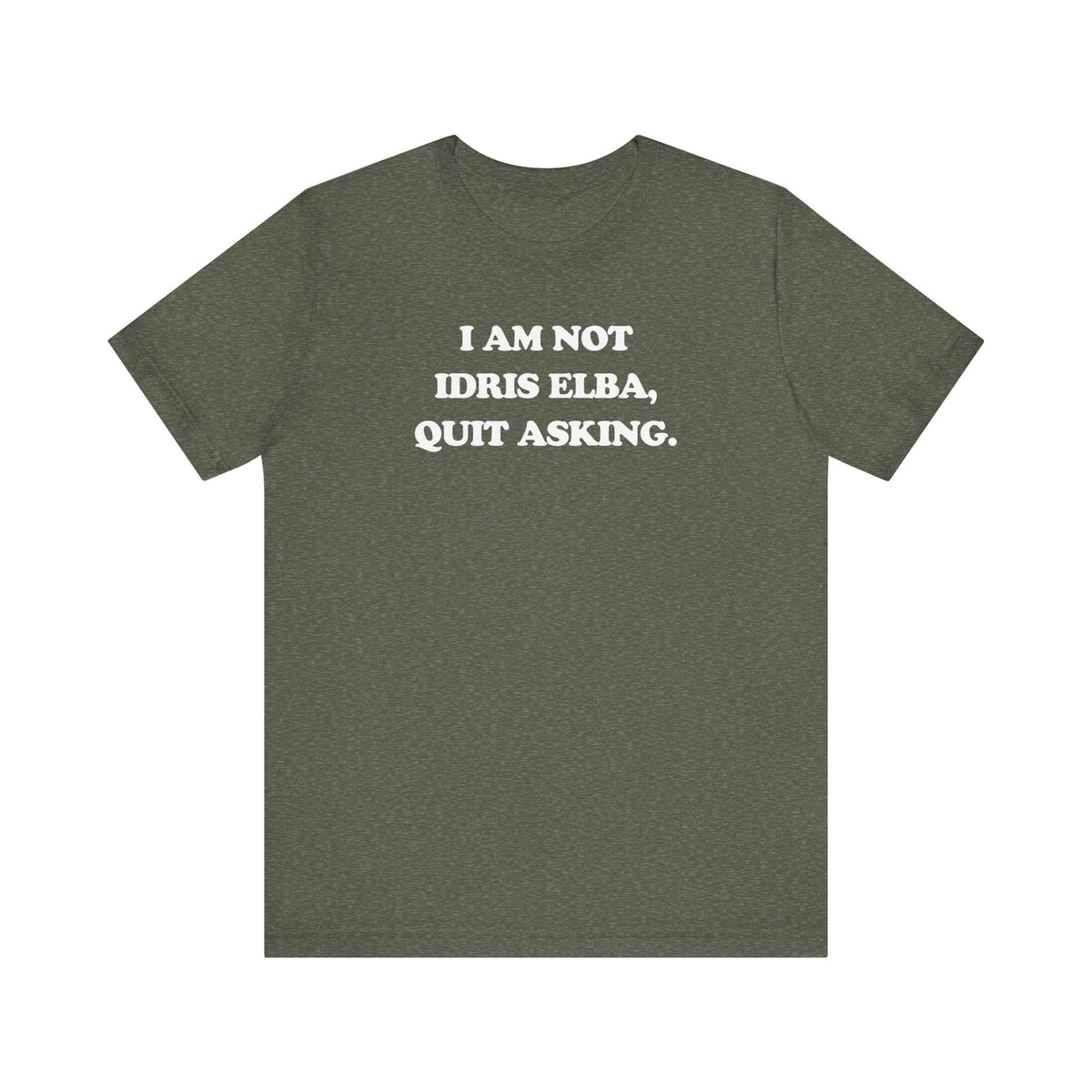 I Am Not Idris Elba, Quit Asking - Unisex Jersey Short Sleeve Tee