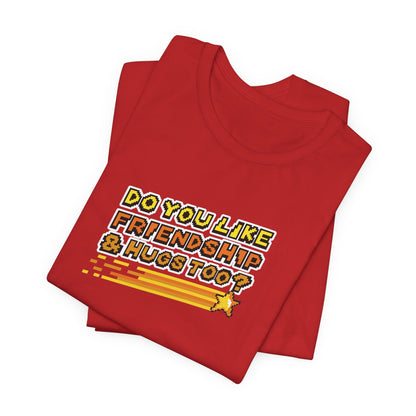 Do You Like Friendship & Hugs Too? - Unisex Jersey Short Sleeve Tee