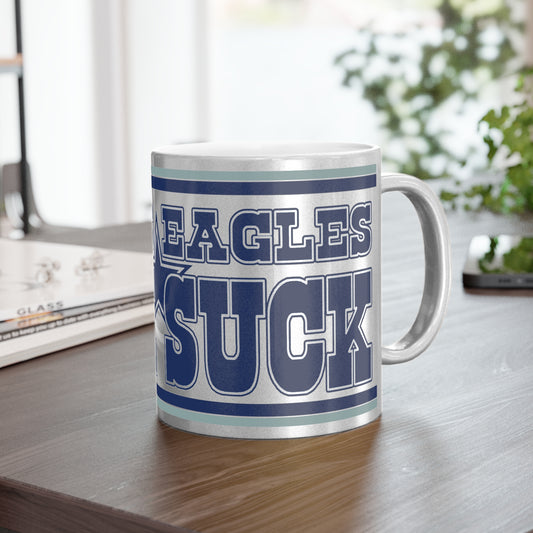 Eagles Suck (for Dallas fans) - Metallic Silver Mug