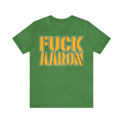 Fuck Aaron (Green Bay Fan Shirt) - Unisex Jersey Short Sleeve Tee