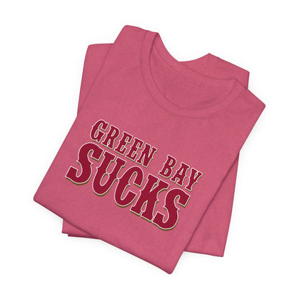 Green Bay Sucks (for San Francisco fans) - Unisex Jersey Short Sleeve Tee