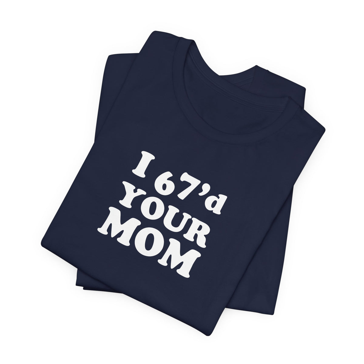 I 6-7'd Your Mom  - Unisex Jersey Short Sleeve Tee