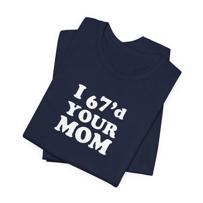 I 6-7'd Your Mom  - Unisex Jersey Short Sleeve Tee