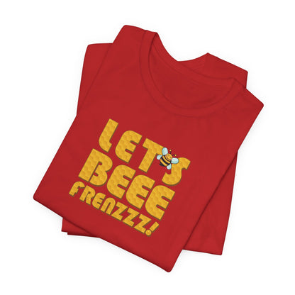 Let's BEEEEEE Frenzzzz! - Unisex Jersey Short Sleeve Tee