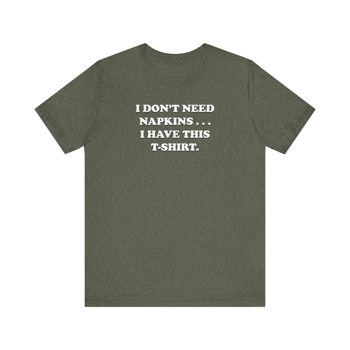 I Don't Need Napkins - Unisex Jersey Short Sleeve Tee