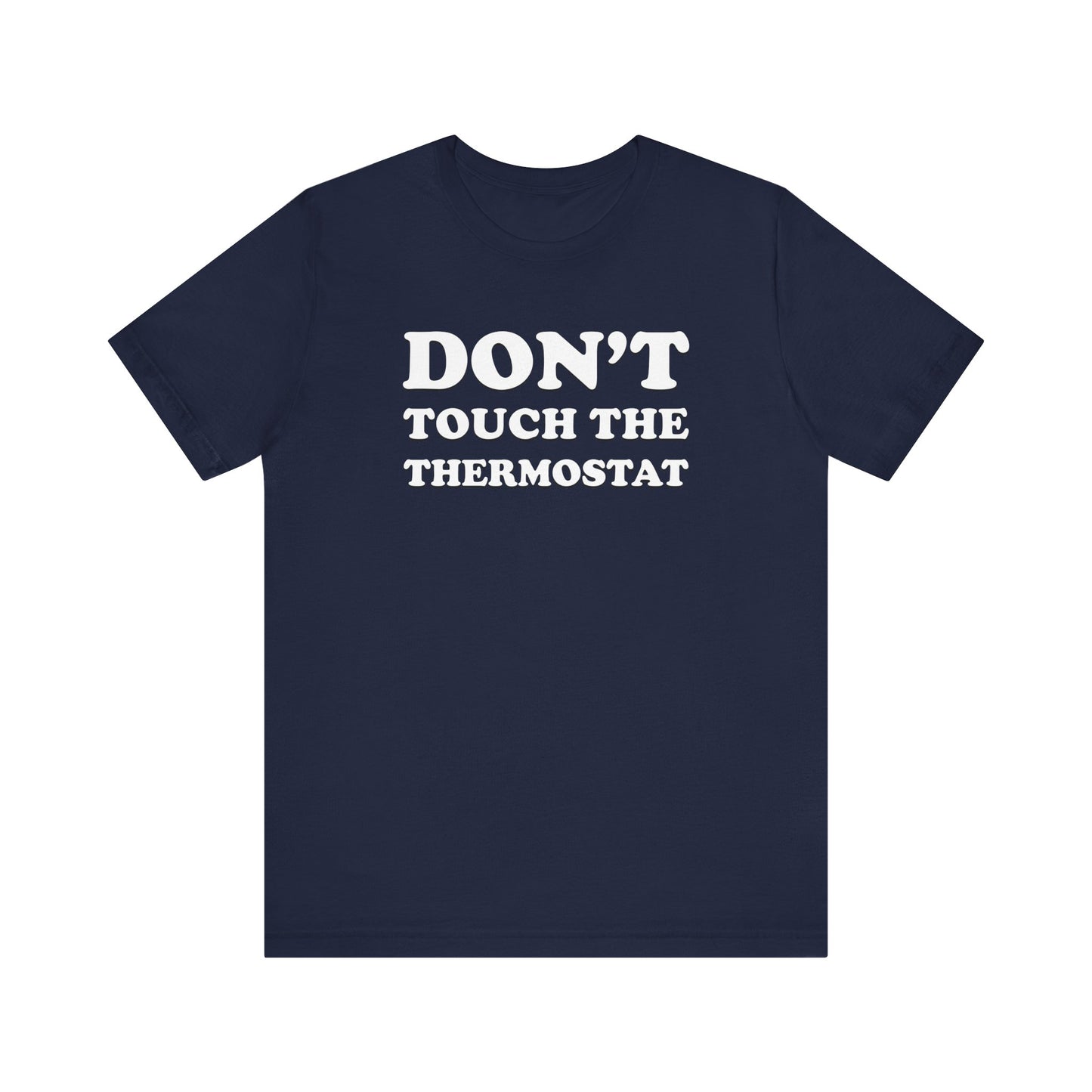 Don't Touch The Thermostat - Unisex Jersey Short Sleeve Tee