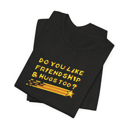Do You Like Friendship & Hugs Too? - Unisex Jersey Short Sleeve Tee