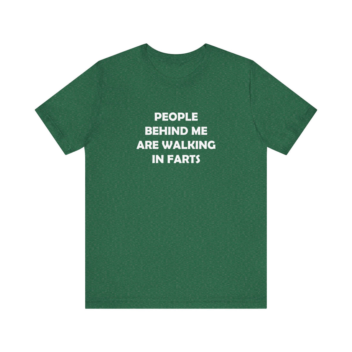 People Behind Me Are Walking In Farts  - Unisex Jersey Short Sleeve Tee