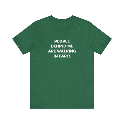 People Behind Me Are Walking In Farts  - Unisex Jersey Short Sleeve Tee