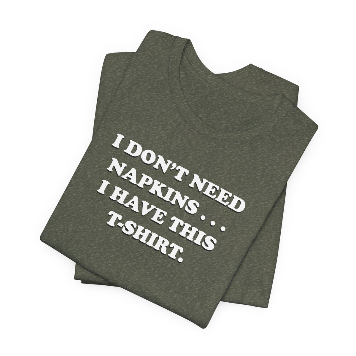 I Don't Need Napkins - Unisex Jersey Short Sleeve Tee