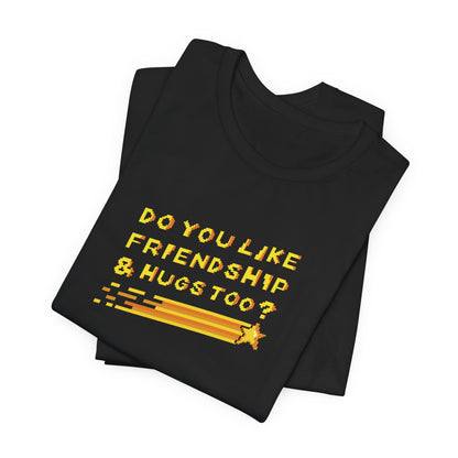Do You Like Friendship & Hugs Too? - Unisex Jersey Short Sleeve Tee