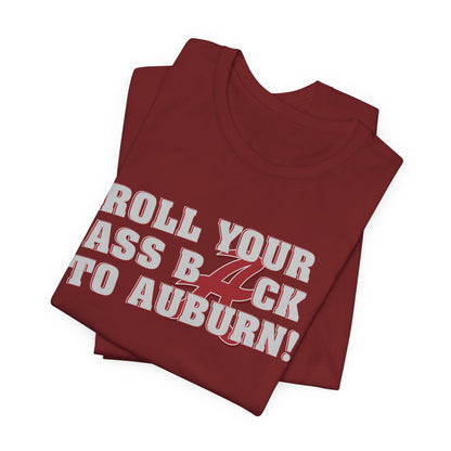 Roll Your Ass Back To Awbern (for Alabama fans) - Unisex Jersey Short Sleeve Tee