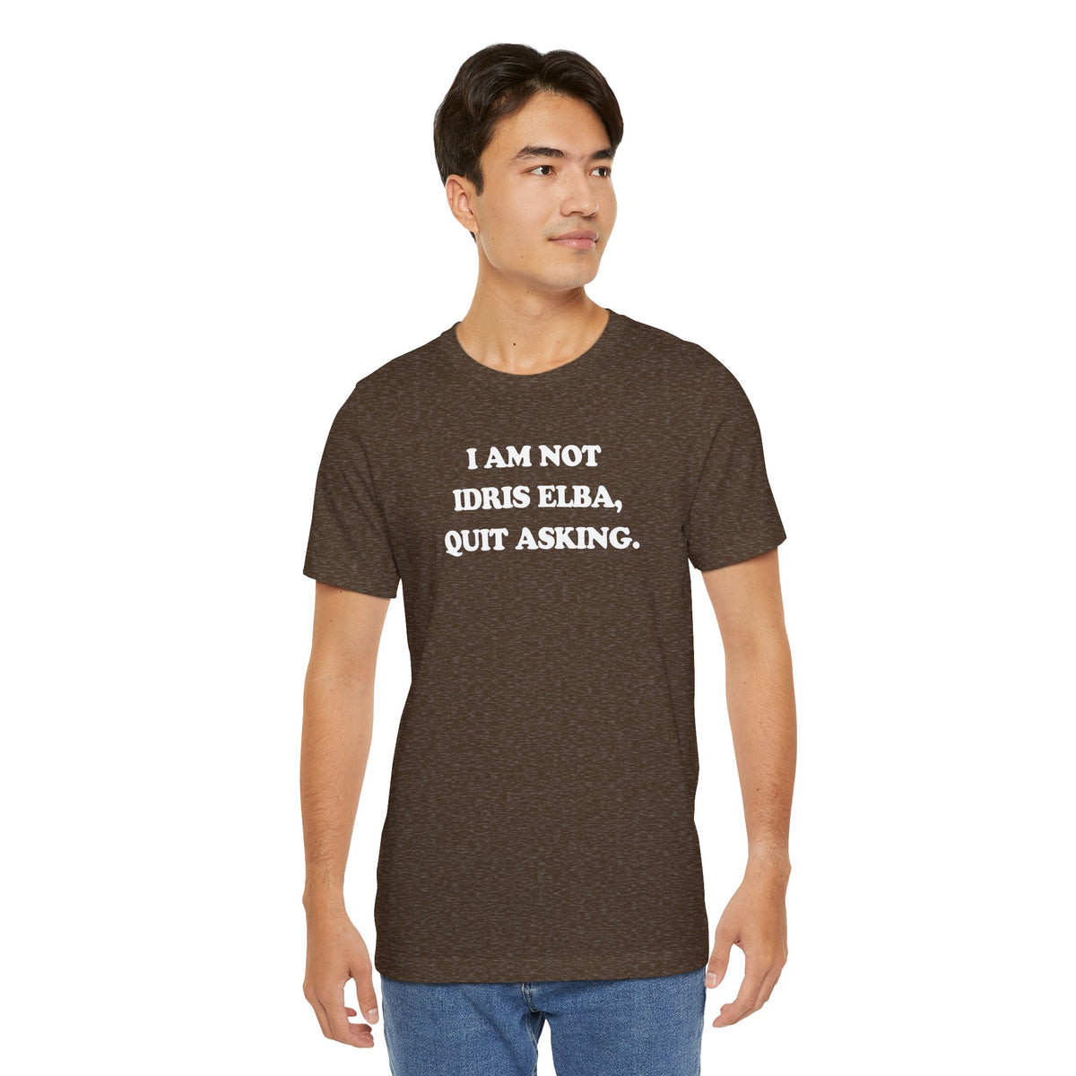 I Am Not Idris Elba, Quit Asking - Unisex Jersey Short Sleeve Tee