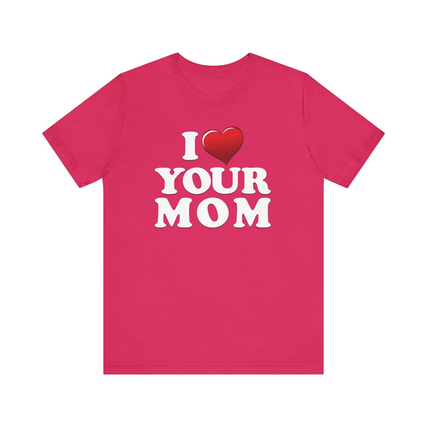 I ♥ Your Mom  - Unisex Jersey Short Sleeve Tee