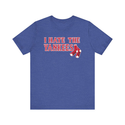 I Hate The Yanks (for Boston fans) - Unisex Jersey Short Sleeve Tee