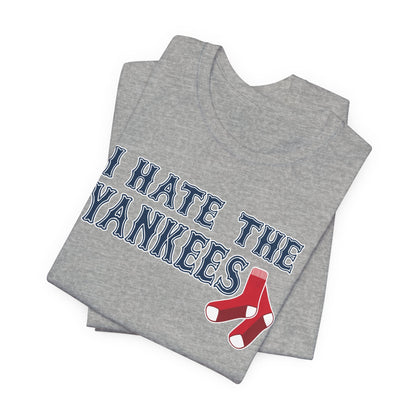 I Hate The Yanks (for Boston fans) - Unisex Jersey Short Sleeve Tee