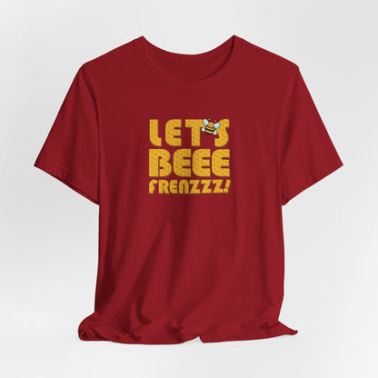Let's BEEEEEE Frenzzzz! - Unisex Jersey Short Sleeve Tee