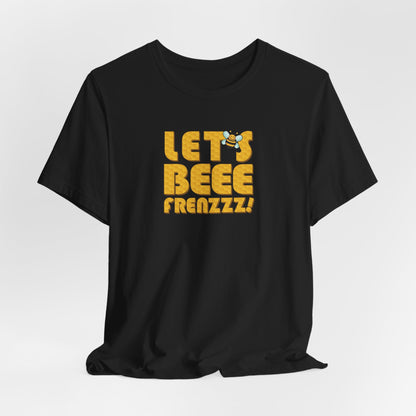 Let's BEEEEEE Frenzzzz! - Unisex Jersey Short Sleeve Tee