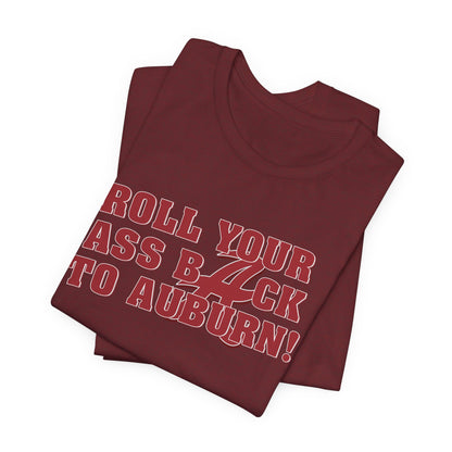 Roll Your Ass Back To Awbern (for Alabama fans) - Unisex Jersey Short Sleeve Tee