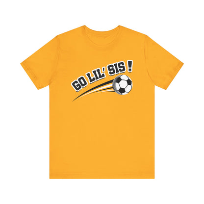 Go Lil' Sis! (Sibling Revelry Soccer) - Unisex Jersey Short Sleeve Tee