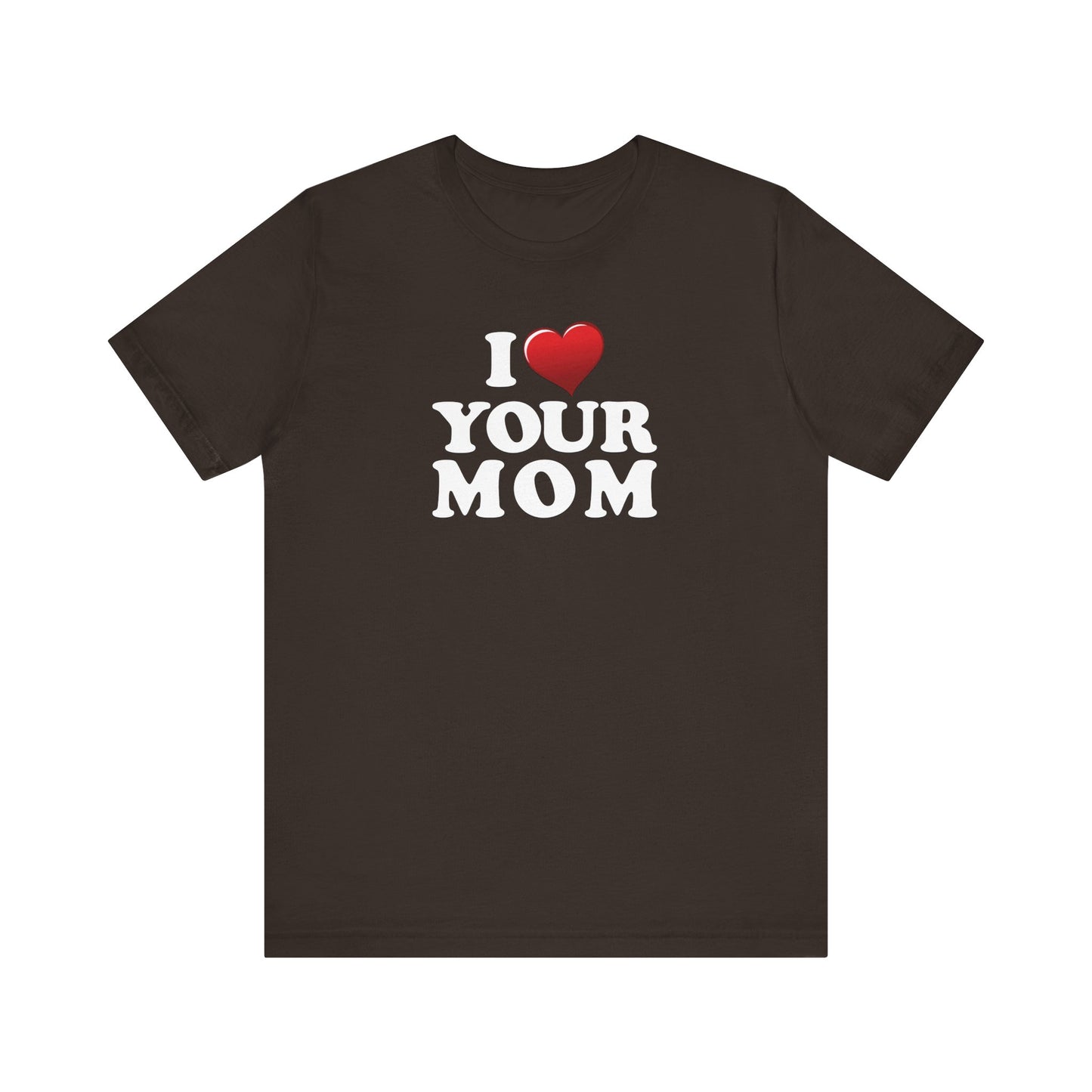I ♥ Your Mom  - Unisex Jersey Short Sleeve Tee