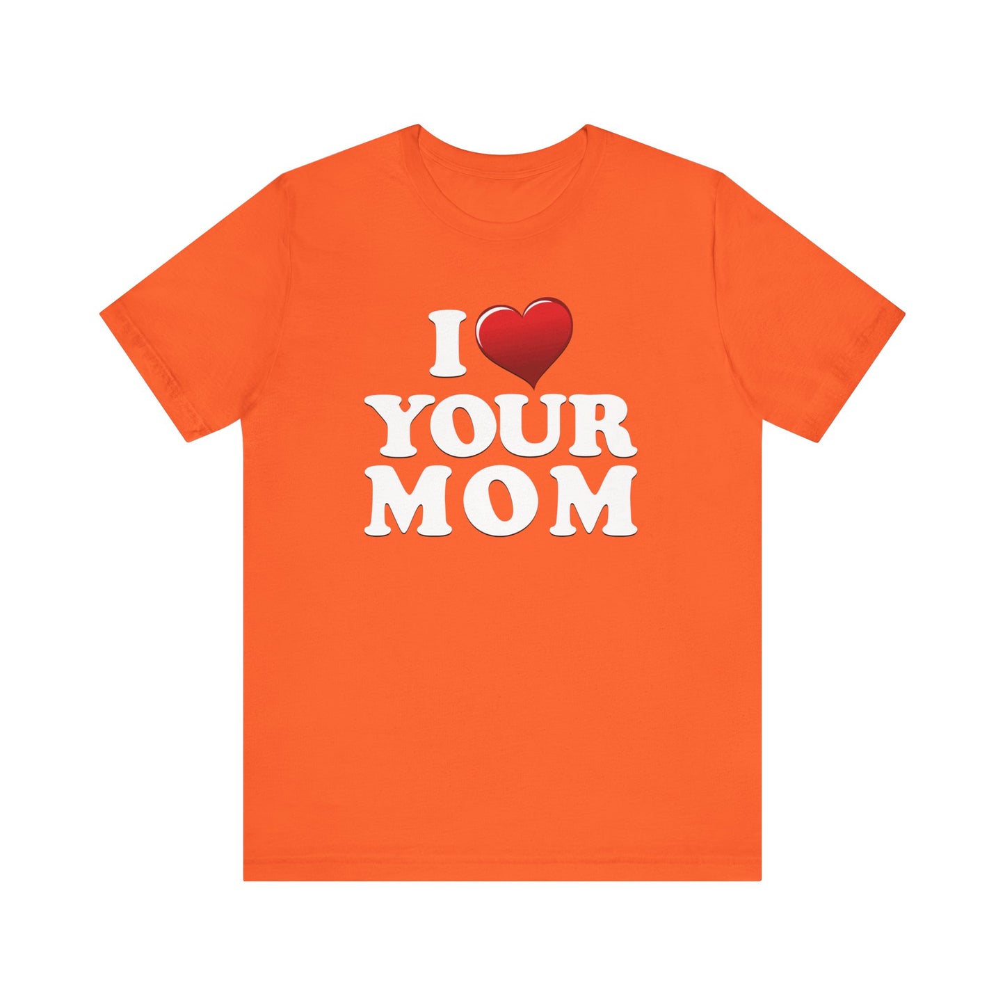 I ♥ Your Mom  - Unisex Jersey Short Sleeve Tee