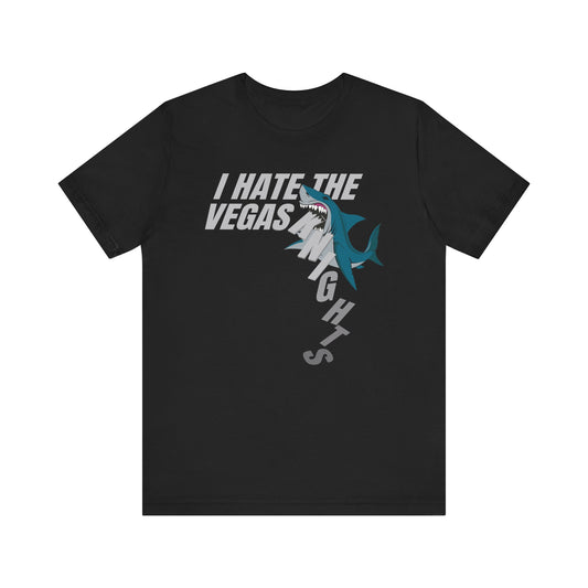 I Hate The Vegas Knights (for Sharks fans) - Unisex Jersey Short Sleeve Tee