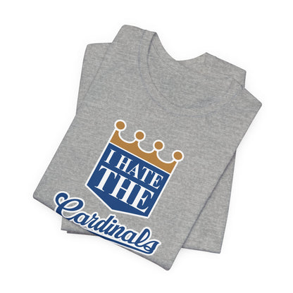 I Hate Cardinals (for KC Royals fans) - Unisex Jersey Short Sleeve Tee