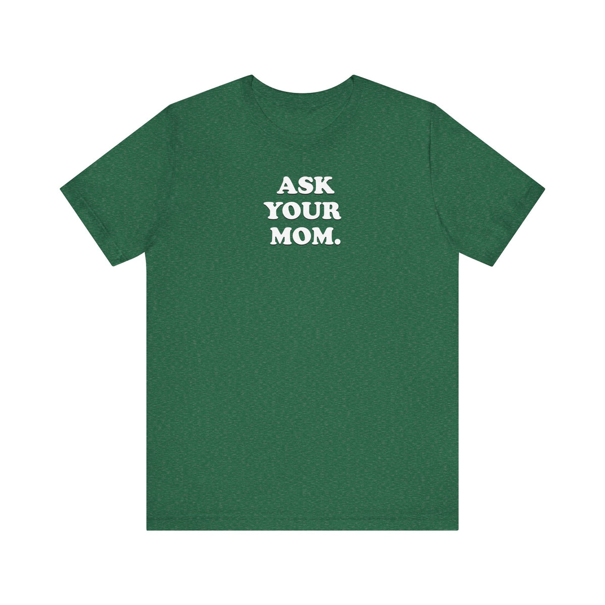 Ask Your Mom - Unisex Jersey Short Sleeve Tee