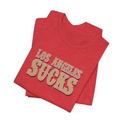 Los Angeles Sucks! (for San Francisco fans) - Unisex Jersey Short Sleeve Tee