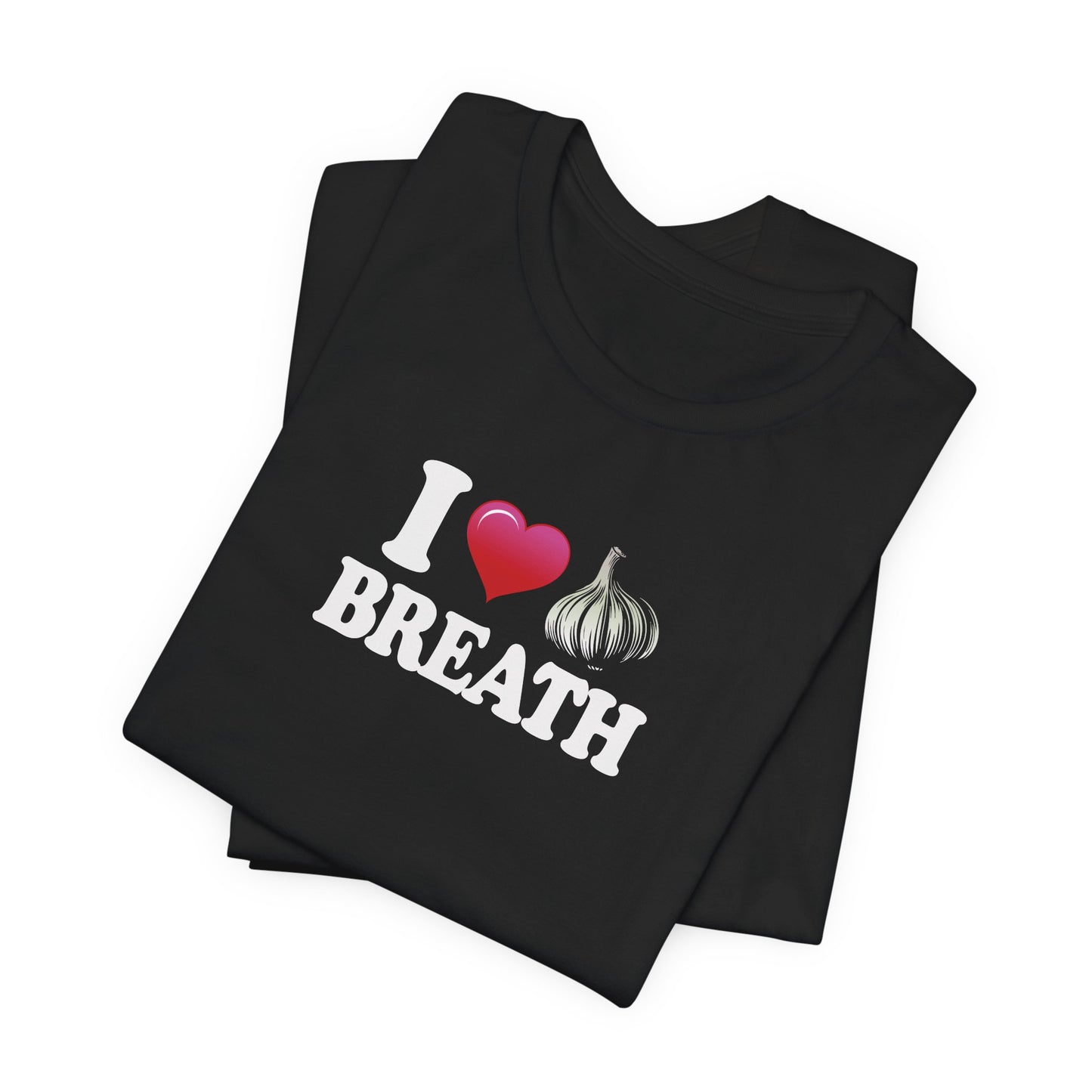 I ❤ Garlic Breath - Unisex Jersey Short Sleeve Tee