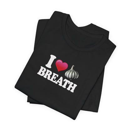 I ❤ Garlic Breath - Unisex Jersey Short Sleeve Tee