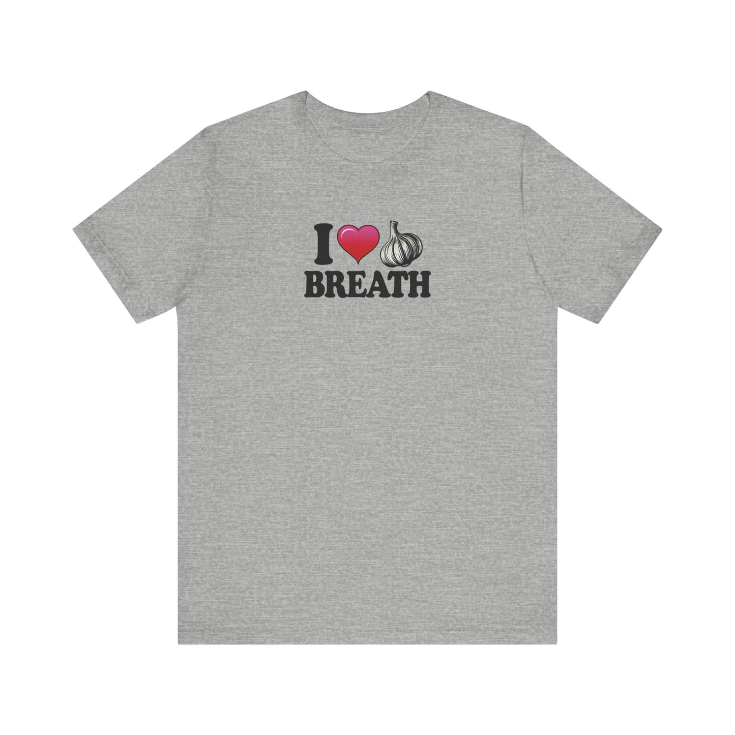 I ❤ Garlic Breath - Unisex Jersey Short Sleeve Tee