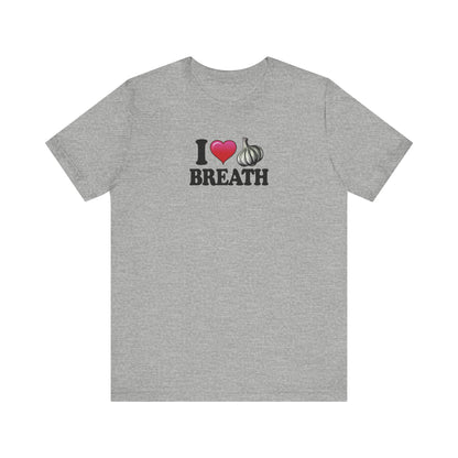 I ❤ Garlic Breath - Unisex Jersey Short Sleeve Tee