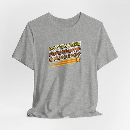 Do You Like Friendship & Hugs Too? - Unisex Jersey Short Sleeve Tee