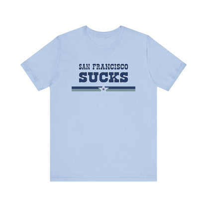 San Francisco Sucks (for Dallas fans) - Unisex Jersey Short Sleeve Tee