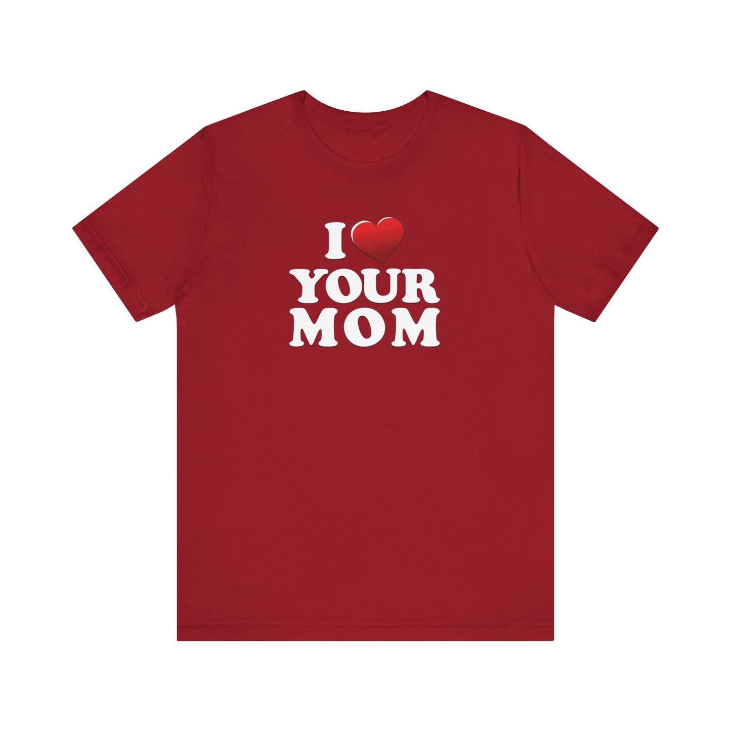I ♥ Your Mom  - Unisex Jersey Short Sleeve Tee