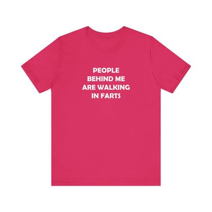 People Behind Me Are Walking In Farts  - Unisex Jersey Short Sleeve Tee